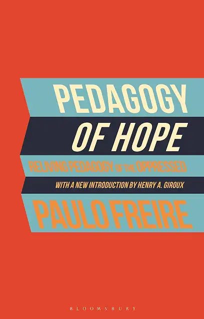 Pedagogy of Hope: Reliving Pedagogy of the Oppressed by Paulo Freire