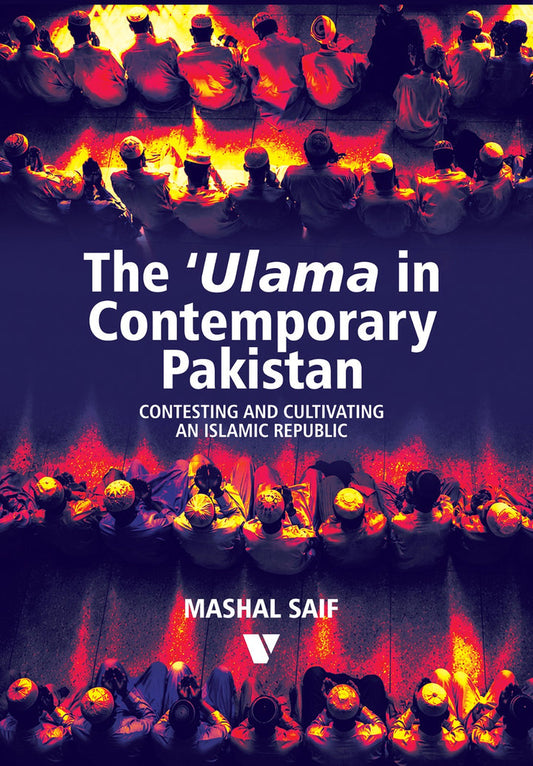 The 'Ulama In Contemporary Pakistan
CONTESTING AND CULTIVATING AN ISLAMIC REPUBLIC
By Mashal Saif
