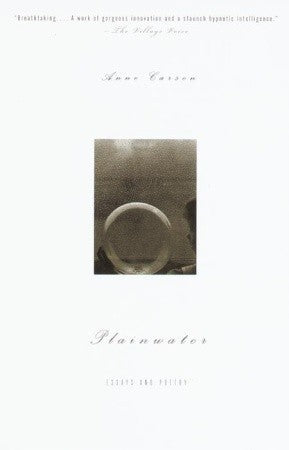 Plainwater: Essays and Poetry
Anne Carson