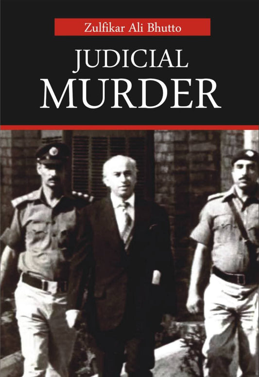 Judicial murder by Zulifqar Ali Bhutto