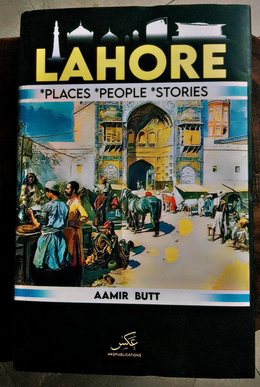 Lahore places people and stories by amir butt