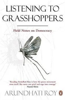 Listening To Grasshoppers: Field Notes On Democracy
[Paperback - 2010]
Arundhati Roy