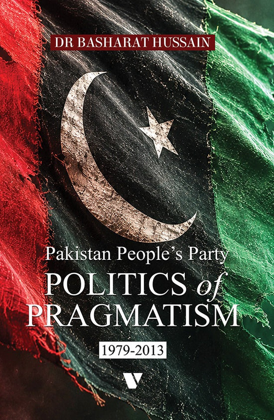 Pakistan People’S Party
POLITICS OF PRAGMATISM (1979-2013)
By Dr. Basharat Hussain