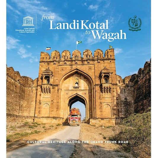From Landi Kotal to Wagah: Cultural Heritage Along the Grand Trunk Roadby salman rashid