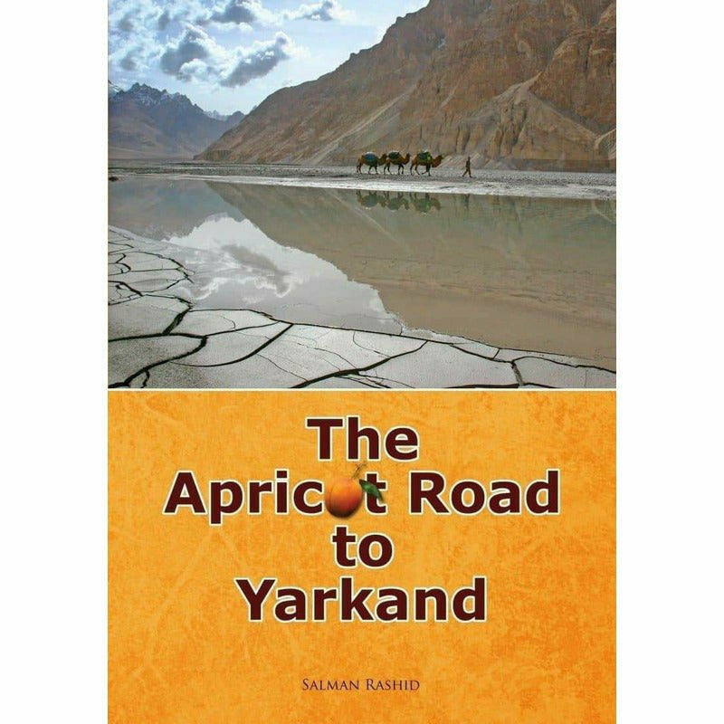 The Apricot Road To Yarkand by salman rashid