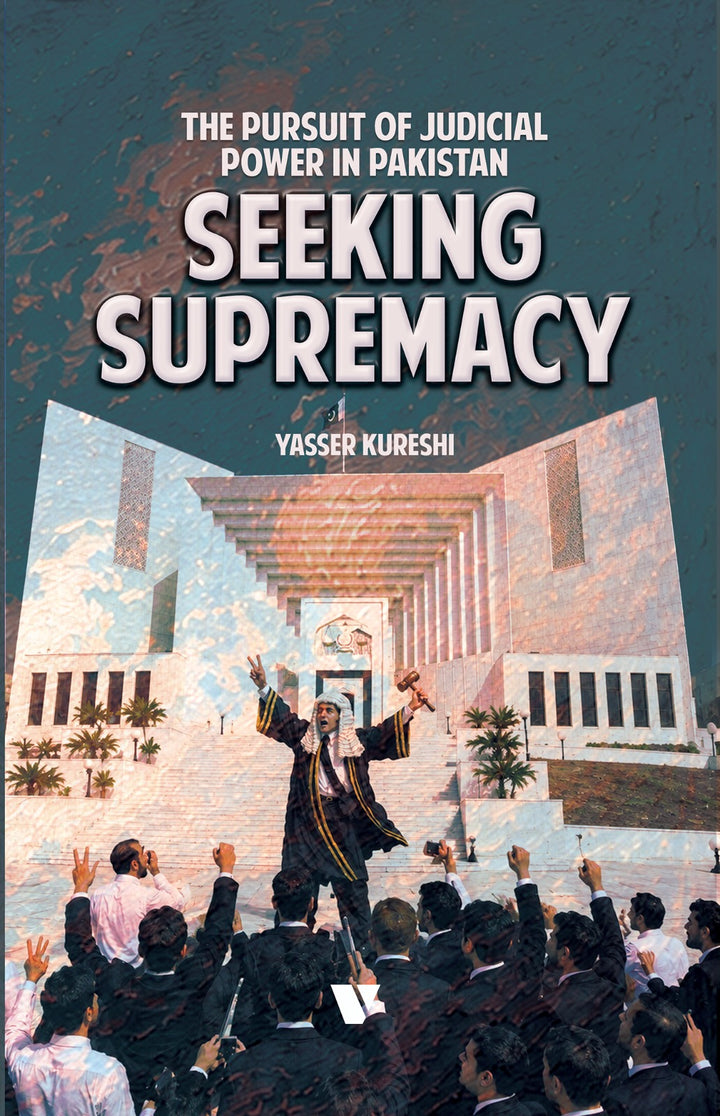 Seeking Supremacy
THE PURSUIT OF JUDICIAL POWER IN PAKISTAN
By Yasser Kureshi