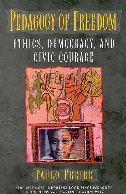 Pedagogy of Freedom: Ethics, Democracy, and Civic Courage by Paulo Freire
