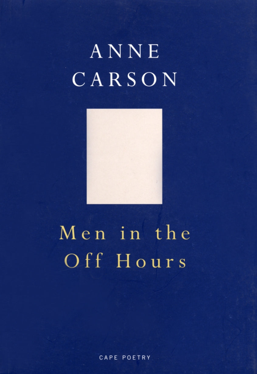 Men in the Off Hours by
Anne Carson