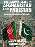 The Islamic State In Afghanistan And Pakistan
STRATEGIC ALLIANCES AND RIVALRIES
By Amira Jadoon & Andrew Mines