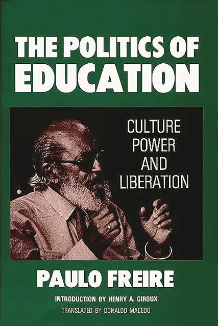 The Politics of Education: Culture, Power and Liberation by Paulo Freire