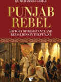 Punjab Rebel
HISTORY OF RESISTANCE AND REBELLIONS IN THE PUNJAB
By Rai Muhammad Ahmad