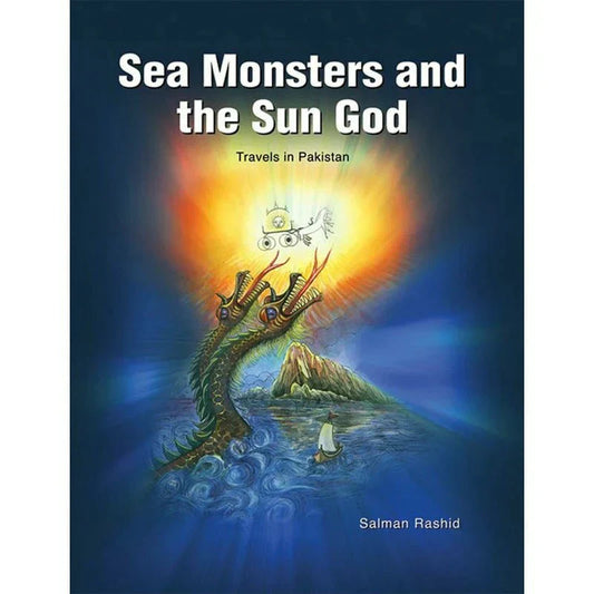 Sea Monsters And The Sun God /Salman Rashid