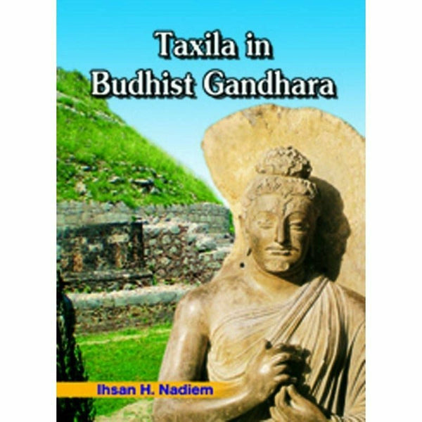 Taxila In Buddhist Gandhara by  Ihsan H. Nadiem