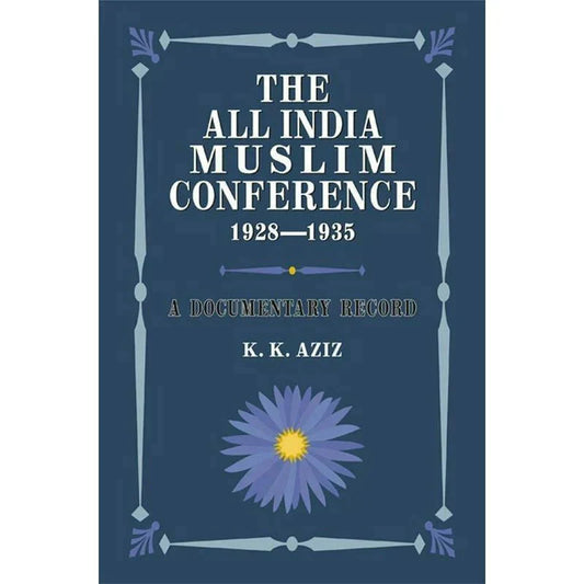 The All India Muslim Conference 1928-1935 /K. K. Aziz