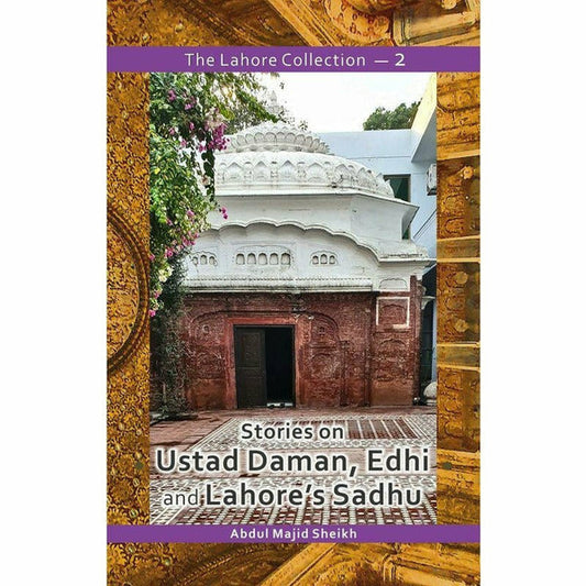 The Lahore Collection: Stories on Ustad Daman, Edhi and Lahore's Sadhu By Abdul Majid Sheikh