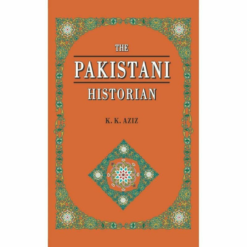 The Pakistani Historian By K. K. Aziz