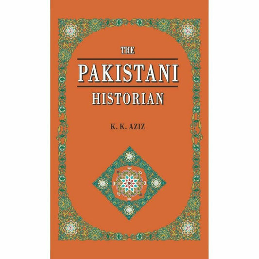 The Pakistani Historian By K. K. Aziz