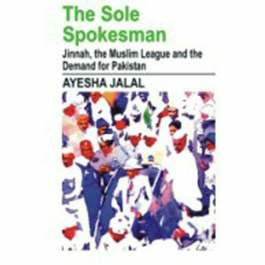 The Sole Spokesman By Ayesha Jalal