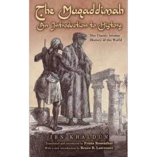 The Muqaddimah - An Introduction to History The Classic Islamic History of the World /Ibn Khaldun