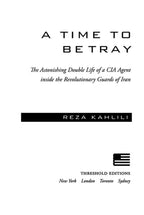 A Time to Betray: The Astonishing Double Life of a CIA Agent Inside the Revolutionary Guards of Iran
By: Reza Kahlili