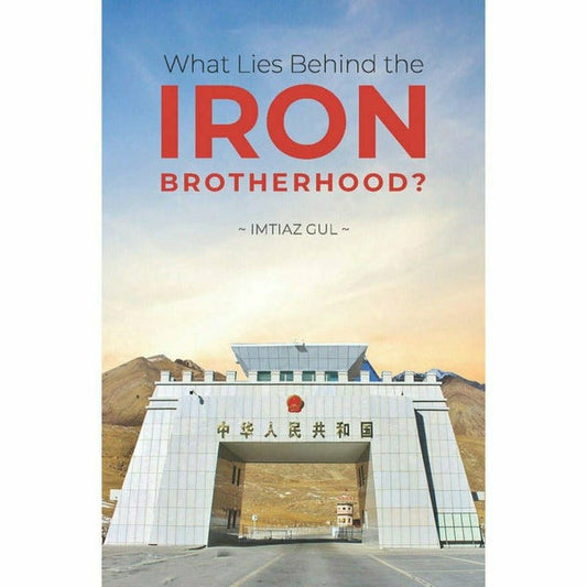 What Lies Behind the Iron Brotherhood By Imtiaz Gul